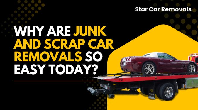 Why Are Junk and Scrap Car Removals So Easy Today?