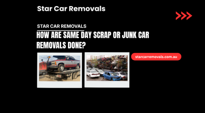 How Are Same Day Scrap or Junk Car Removals Done?
