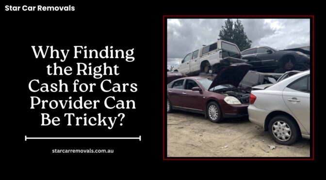 Why Finding the Right Cash for Cars Provider Can Be Tricky?